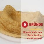 5 Gründe warum dein Low Carb Kuchen nicht gelingt